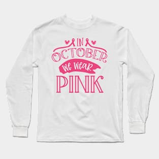 In October we wear pink! Long Sleeve T-Shirt